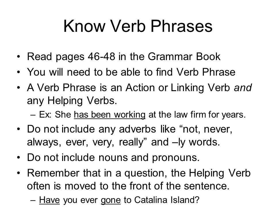 Know Verb Phrases Read pages in the Grammar Book