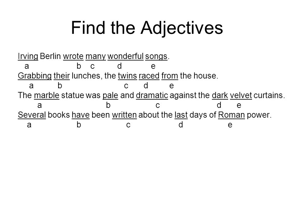 Find the Adjectives Irving Berlin wrote many wonderful songs.