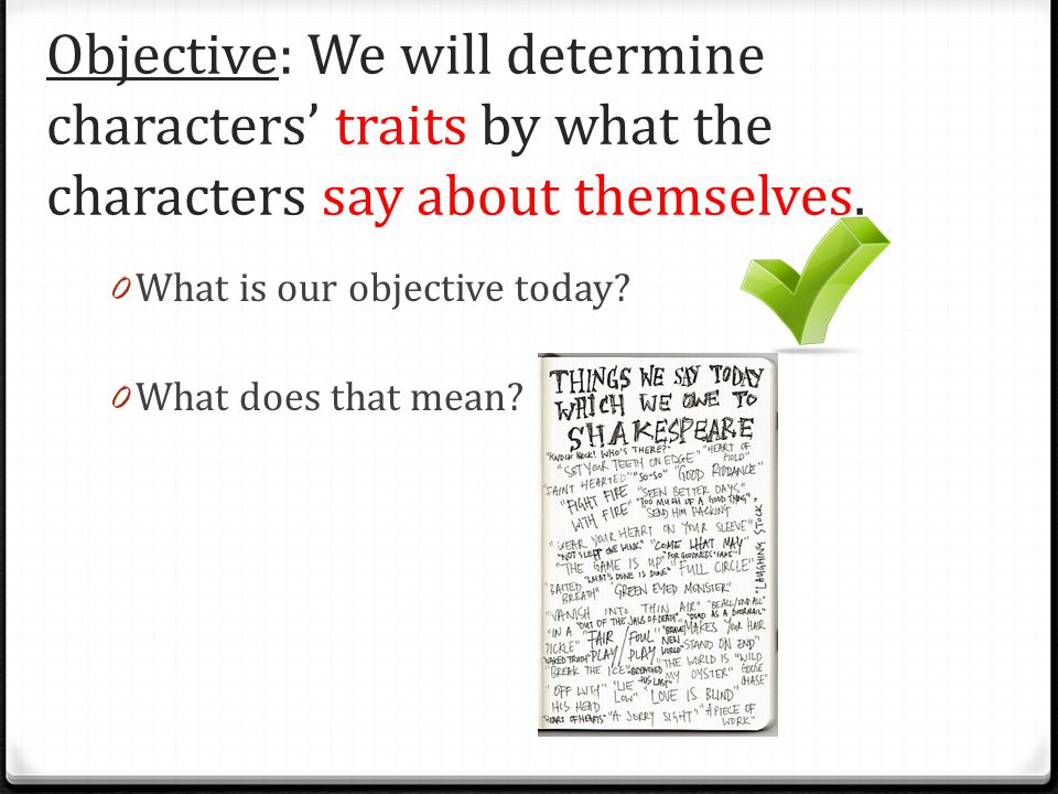 Objective: We will determine characters’ traits by what the characters say about themselves.