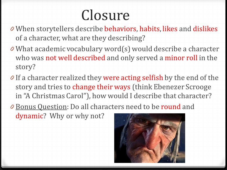 Closure When storytellers describe behaviors, habits, likes and dislikes of a character, what are they describing