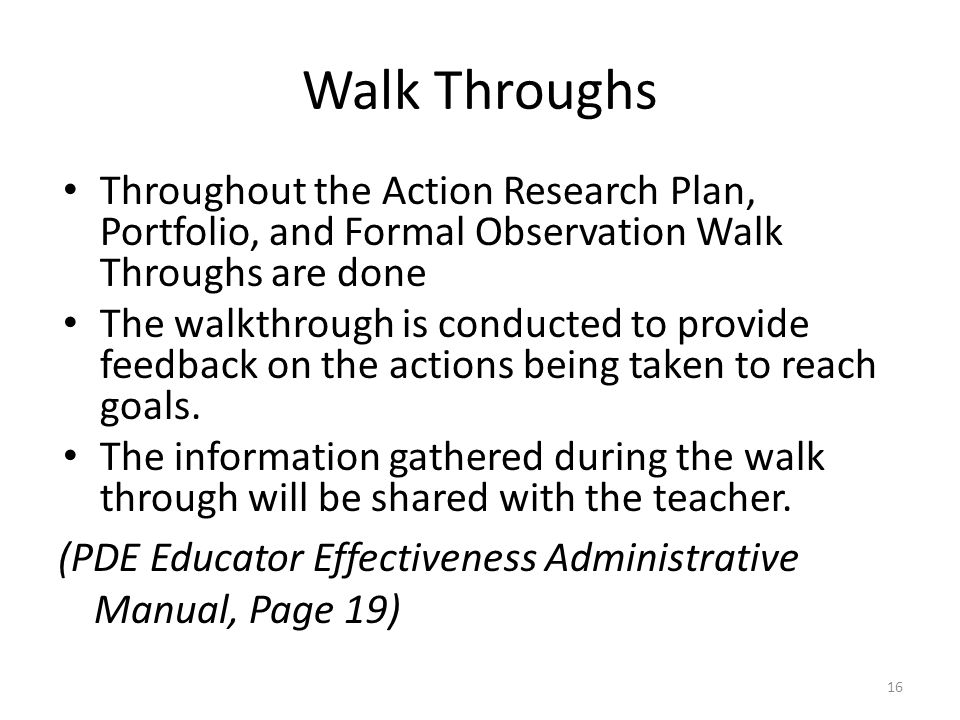 Walk Throughs Throughout the Action Research Plan, Portfolio, and Formal Observation Walk Throughs are done.
