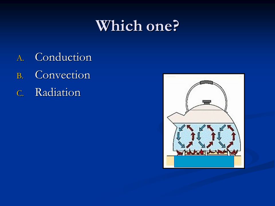 Which one Conduction Convection Radiation