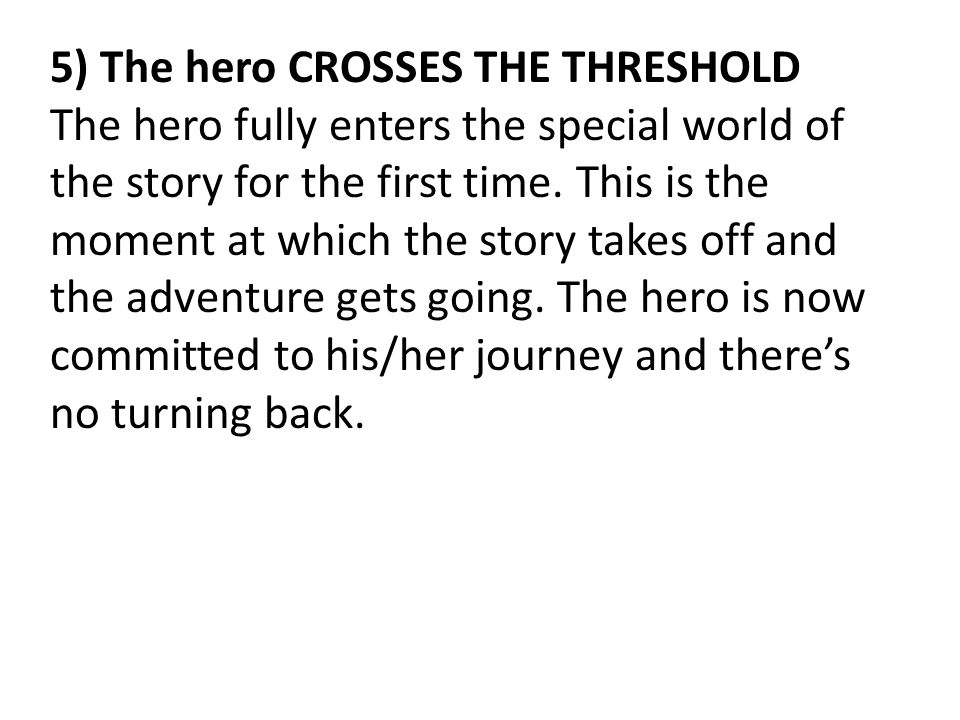 5) The hero CROSSES THE THRESHOLD