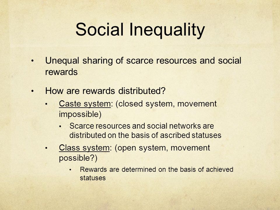 Social Inequality Unequal sharing of scarce resources and social rewards. How are rewards distributed