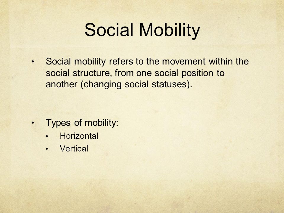 Social Mobility Social mobility refers to the movement within the social structure, from one social position to another (changing social statuses).