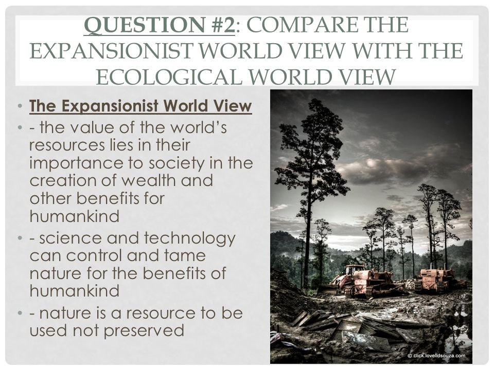 Question #2: Compare the Expansionist World View with the Ecological World view