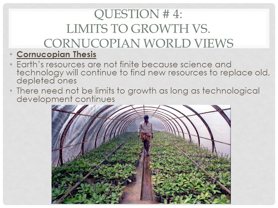 Question # 4: Limits to growth vs. cornucopian world views