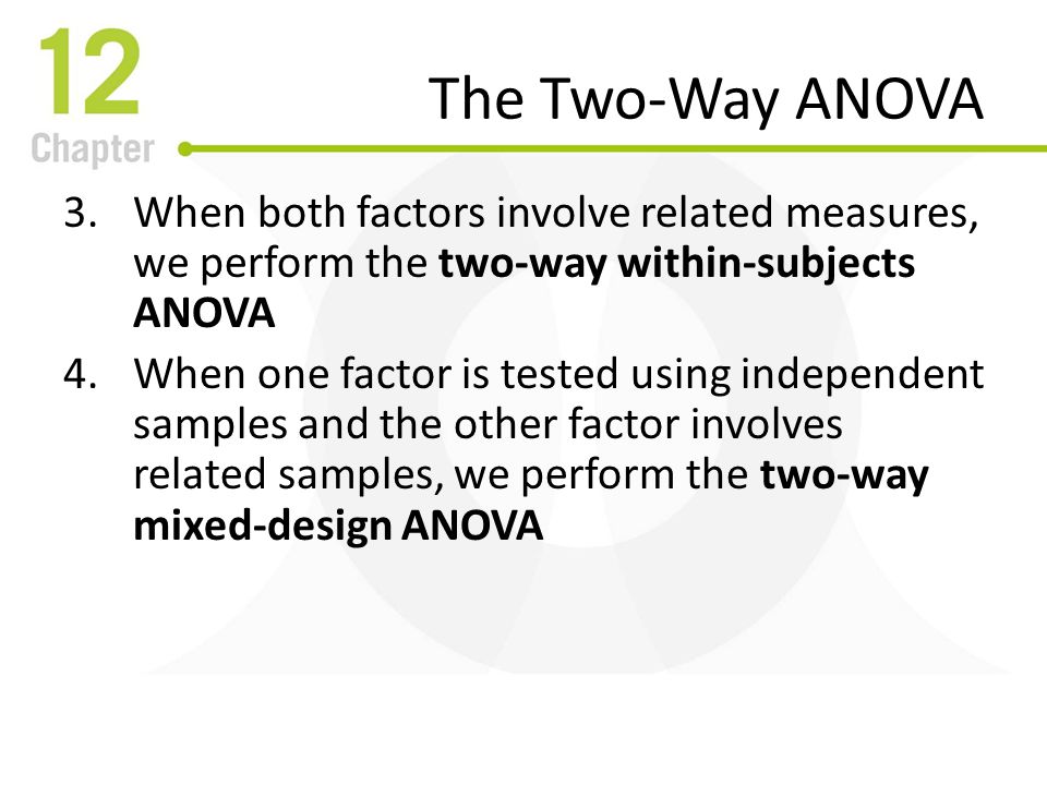 The Two-Way ANOVA When both factors involve related measures, we perform the two-way within-subjects ANOVA.