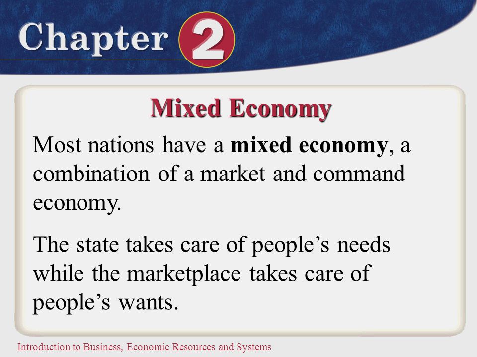 Mixed Economy Most nations have a mixed economy, a combination of a market and command economy.