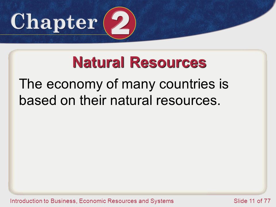 Natural Resources The economy of many countries is based on their natural resources.
