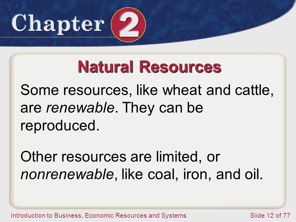 Natural Resources Some resources, like wheat and cattle, are renewable. They can be reproduced.