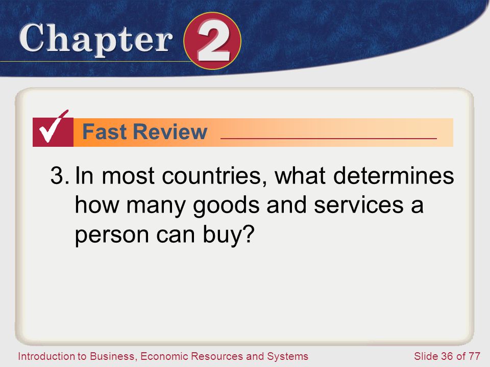 Fast Review In most countries, what determines how many goods and services a person can buy