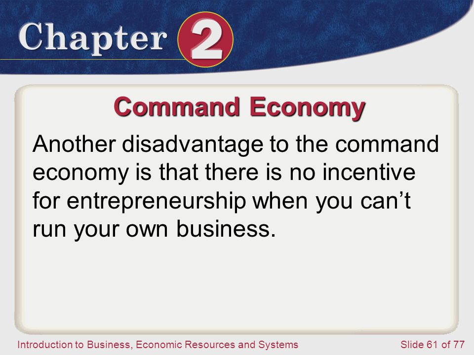 Command Economy Another disadvantage to the command economy is that there is no incentive for entrepreneurship when you can’t run your own business.