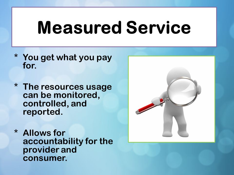 Measured Service You get what you pay for.