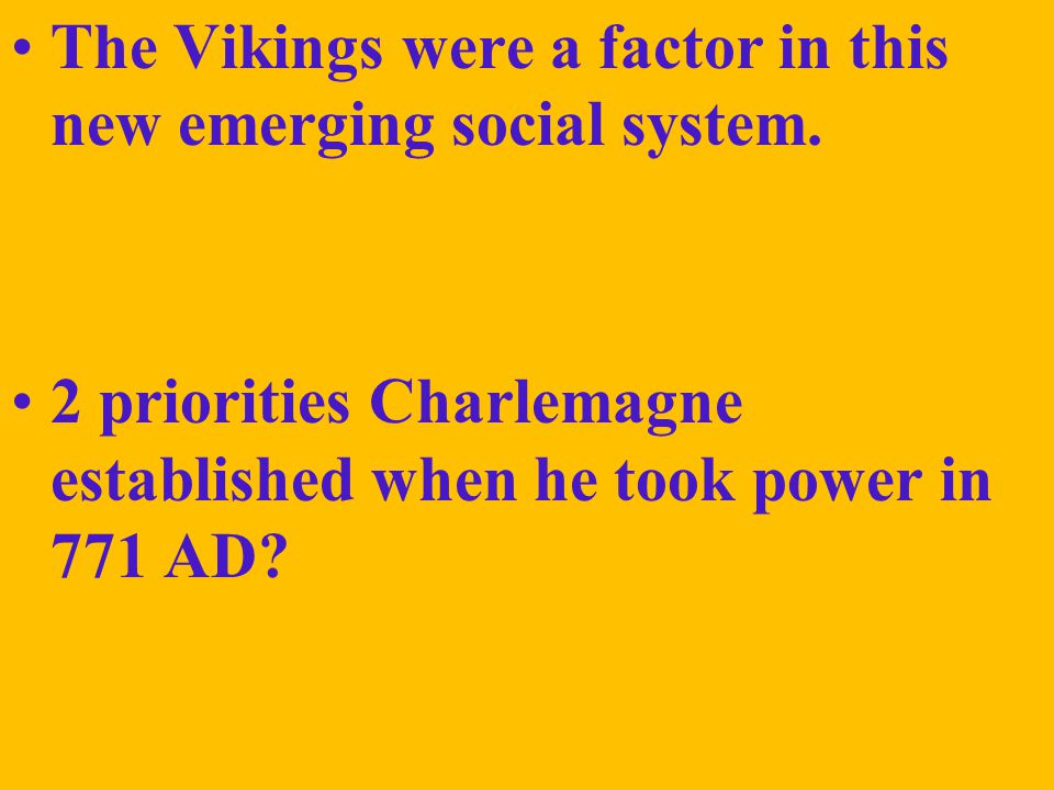 The Vikings were a factor in this new emerging social system.