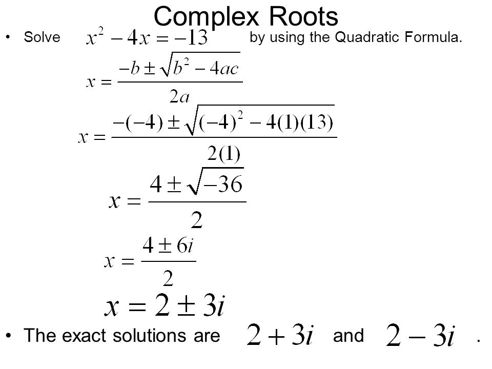 Complex Roots The exact solutions are and .