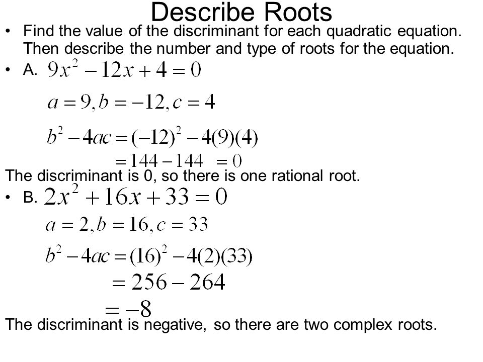 Describe Roots Find the value of the discriminant for each quadratic equation. Then describe the number and type of roots for the equation.