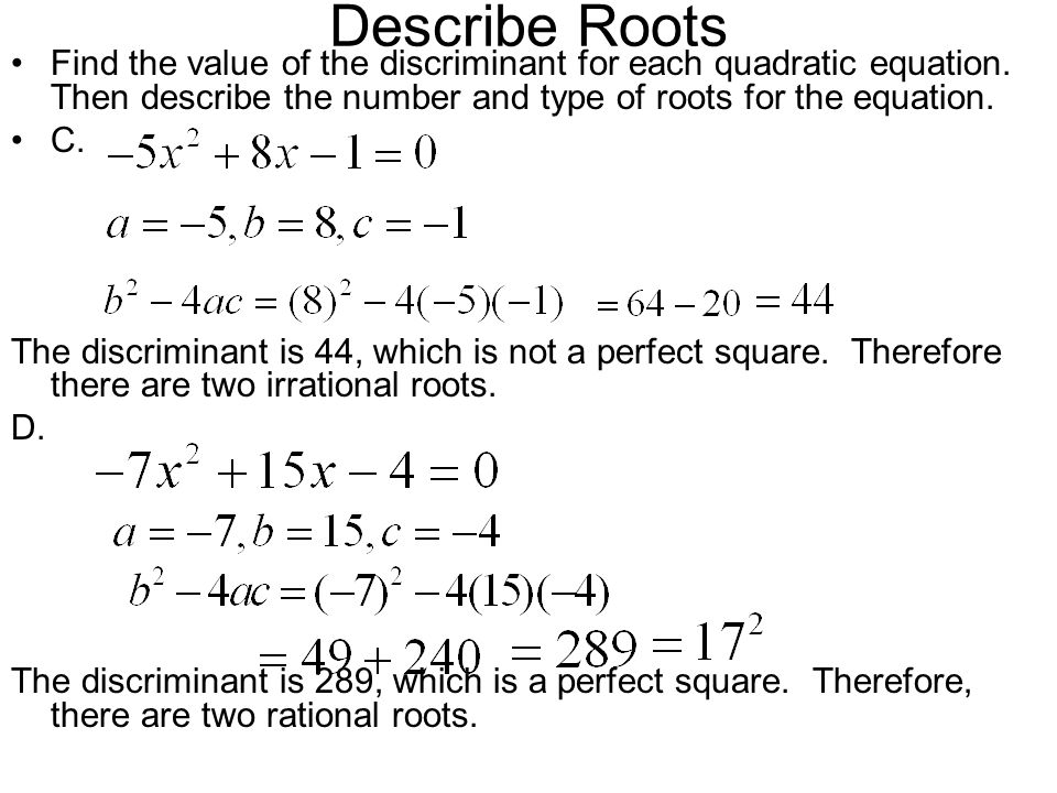 Describe Roots Find the value of the discriminant for each quadratic equation. Then describe the number and type of roots for the equation.