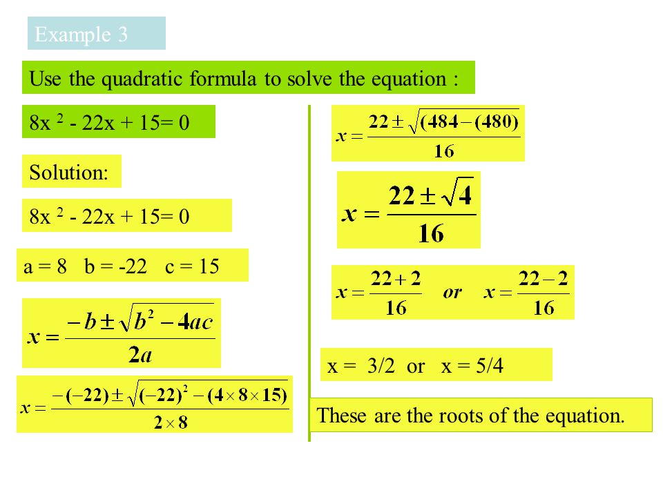 Example 3 Use the quadratic formula to solve the equation : 8x x + 15= 0. Solution: 8x x + 15= 0.