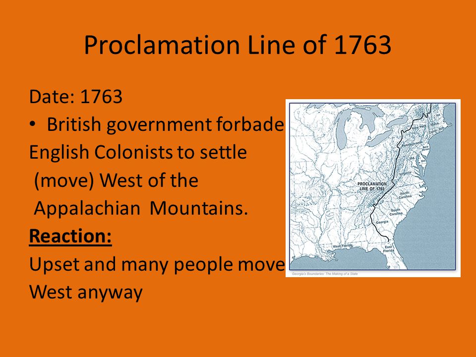 Proclamation Line of 1763 Date: 1763 British government forbade