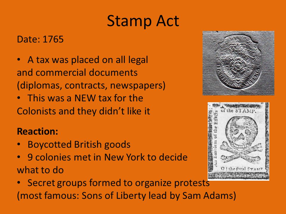 Stamp Act Date: 1765 A tax was placed on all legal