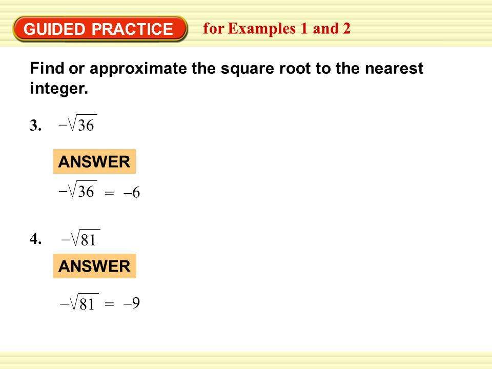 GUIDED PRACTICE for Examples 1 and 2. Find or approximate the square root to the nearest integer. 3.