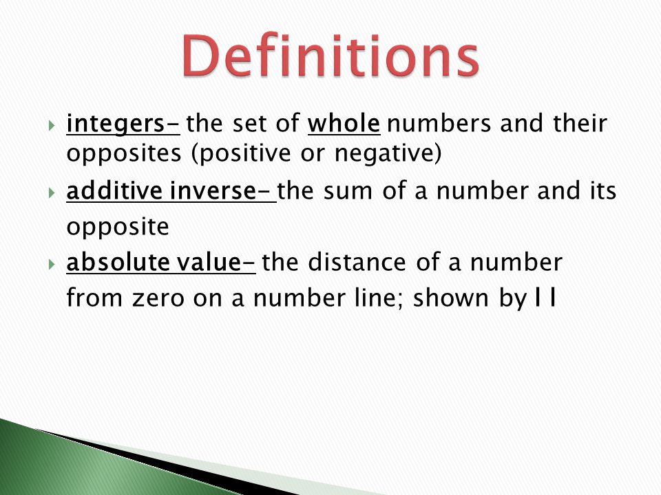 Definitions integers- the set of whole numbers and their opposites (positive or negative) additive inverse- the sum of a number and its opposite.