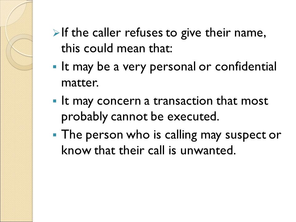 If the caller refuses to give their name, this could mean that: