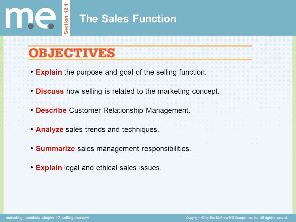 The Sales Function Section Explain the purpose and goal of the selling function. Discuss how selling is related to the marketing concept.