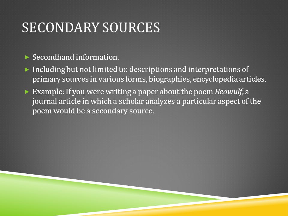Secondary Sources Secondhand information.