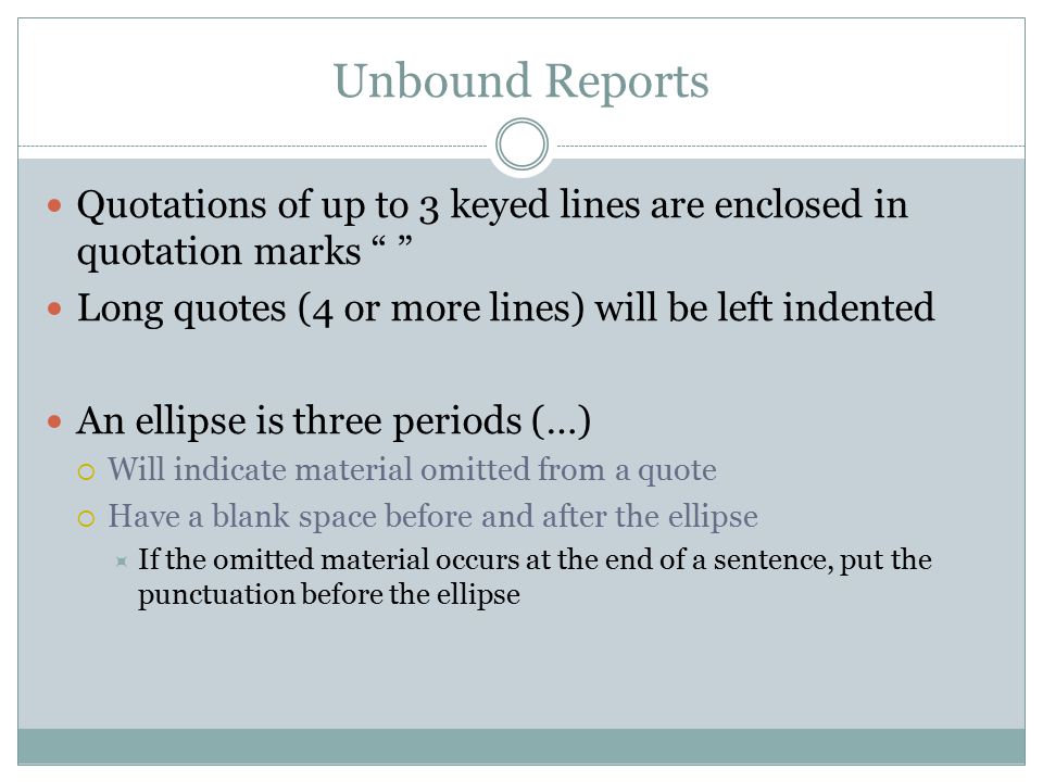 Unbound Reports Quotations of up to 3 keyed lines are enclosed in quotation marks Long quotes (4 or more lines) will be left indented.