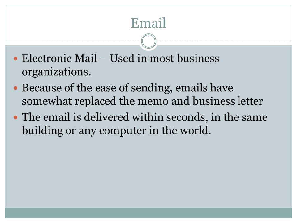 Electronic Mail – Used in most business organizations.