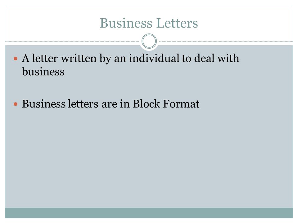 Business Letters A letter written by an individual to deal with business.
