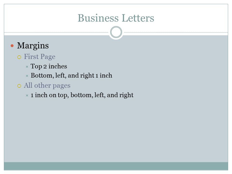 Business Letters Margins First Page All other pages Top 2 inches