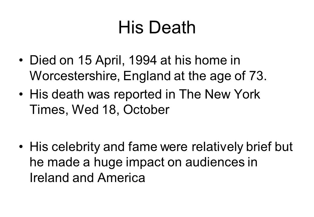 His Death Died on 15 April, 1994 at his home in Worcestershire, England at the age of 73.