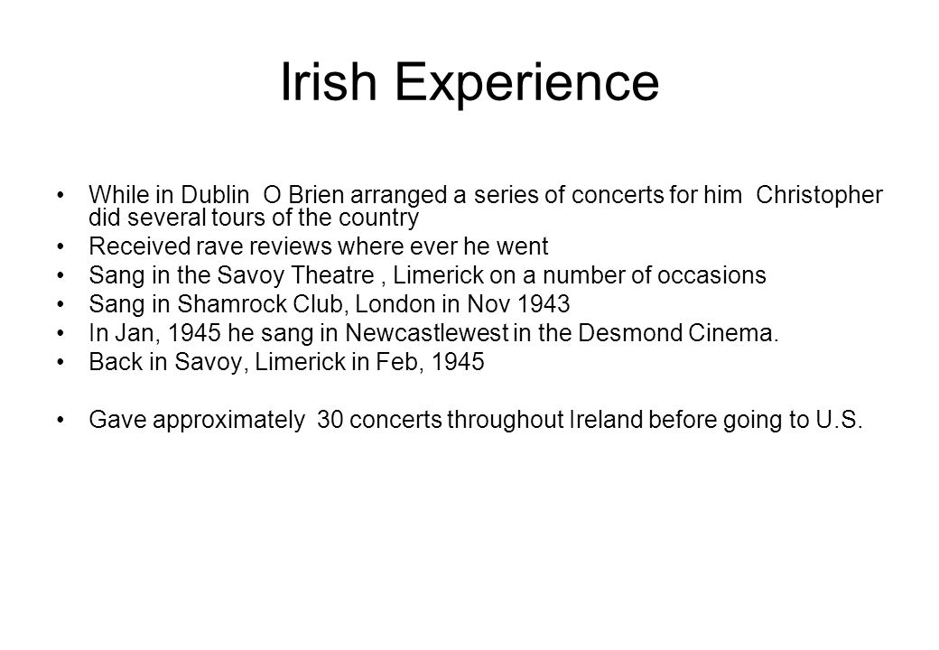 Irish Experience While in Dublin O Brien arranged a series of concerts for him Christopher did several tours of the country.