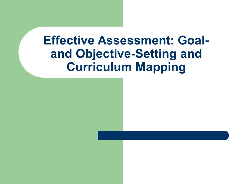 Effective Assessment: Goal- and Objective-Setting and Curriculum Mapping