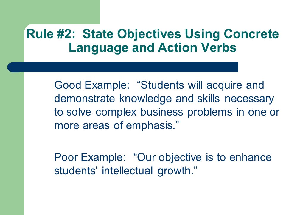 Rule #2: State Objectives Using Concrete Language and Action Verbs