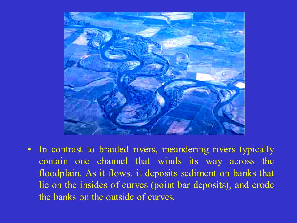 In contrast to braided rivers, meandering rivers typically contain one channel that winds its way across the floodplain.