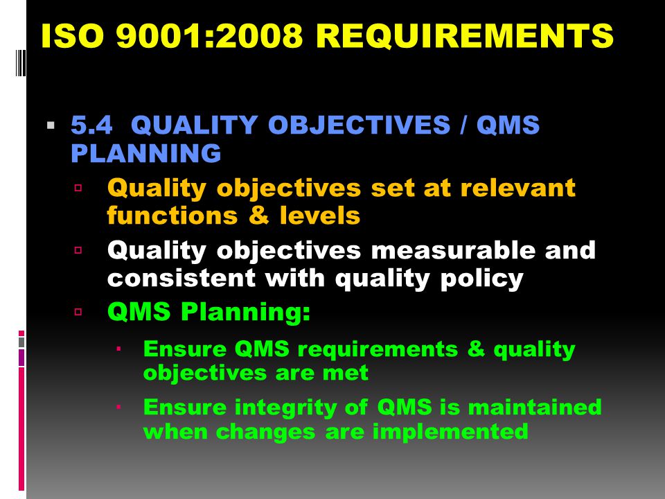 ISO 9001:2008 REQUIREMENTS 5.4 QUALITY OBJECTIVES / QMS PLANNING