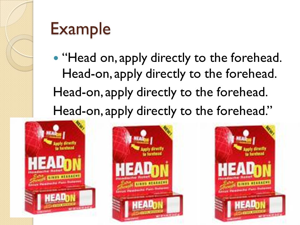 Example Head on, apply directly to the forehead. Head-on, apply directly to the forehead. Head-on, apply directly to the forehead.