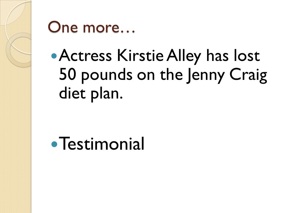 One more… Actress Kirstie Alley has lost 50 pounds on the Jenny Craig diet plan. Testimonial