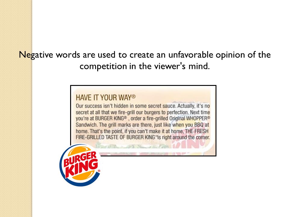 Name-calling Negative words are used to create an unfavorable opinion of the competition in the viewer s mind.