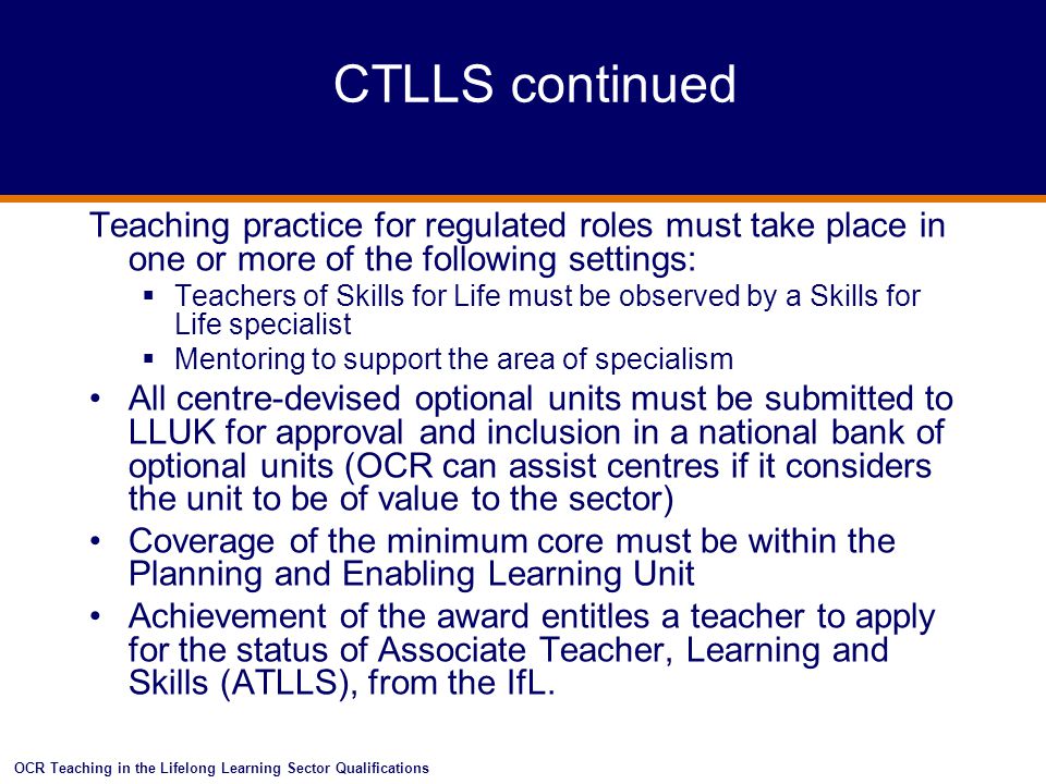 CTLLS continued Teaching practice for regulated roles must take place in one or more of the following settings: