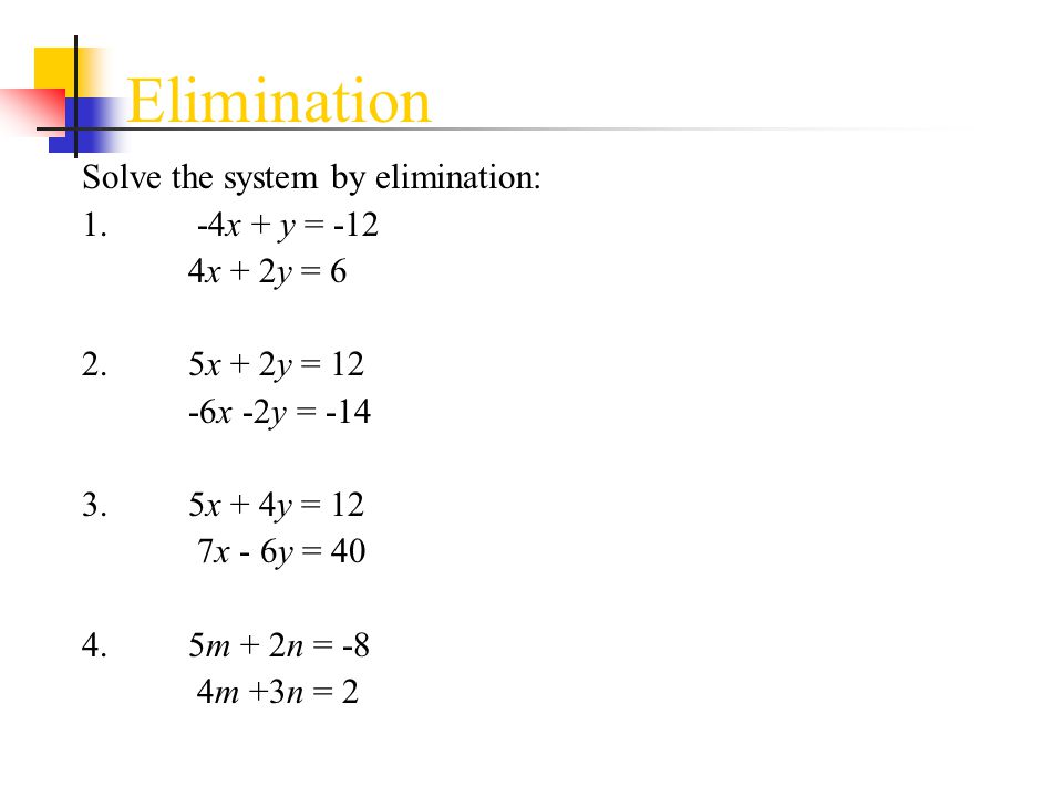 Elimination Solve the system by elimination: 1. -4x + y = -12