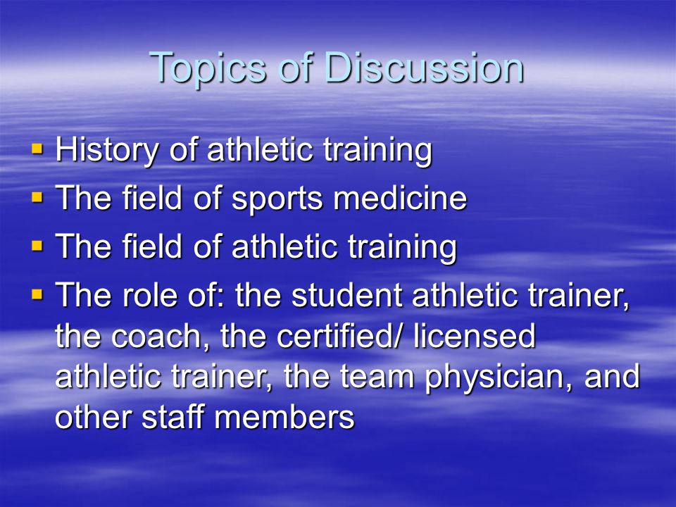 Topics of Discussion History of athletic training