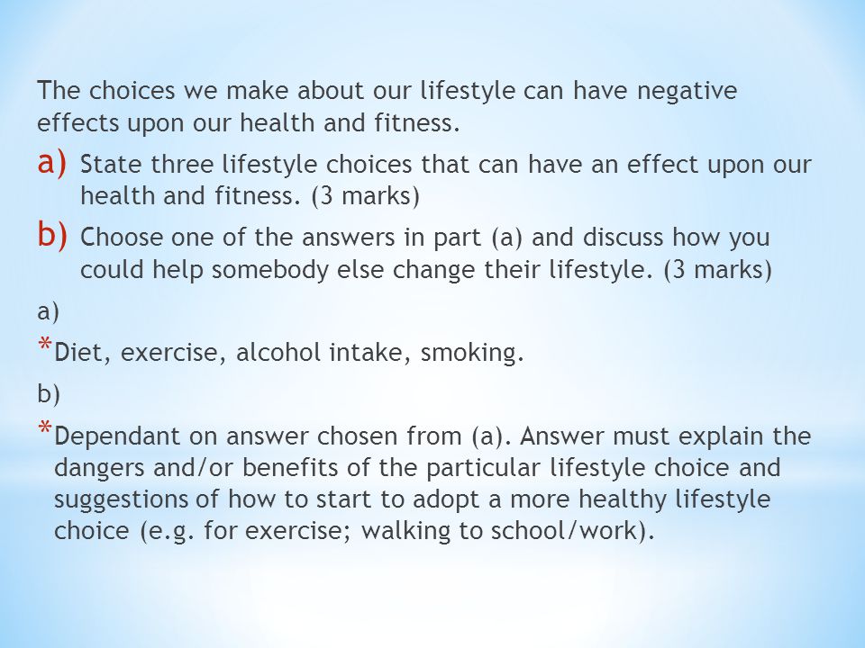 The choices we make about our lifestyle can have negative effects upon our health and fitness.