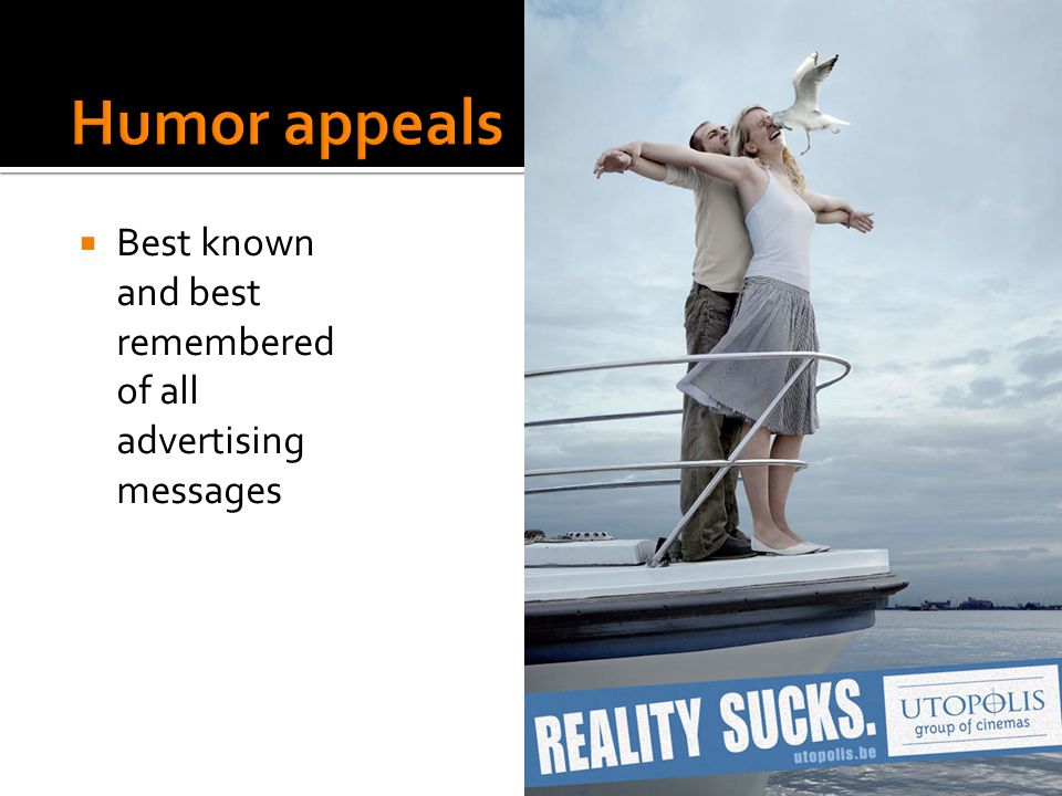 Humor appeals Best known and best remembered of all advertising messages