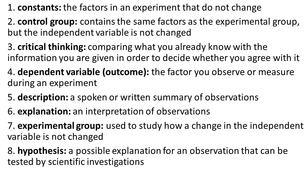1. constants: the factors in an experiment that do not change 2