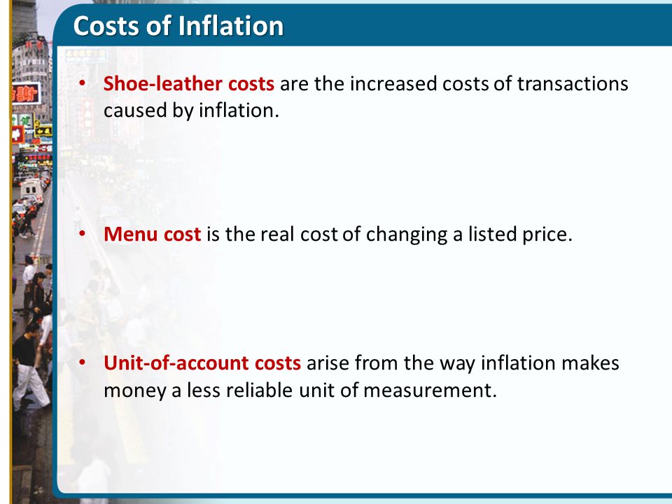 Costs of Inflation Shoe-leather costs are the increased costs of transactions caused by inflation.